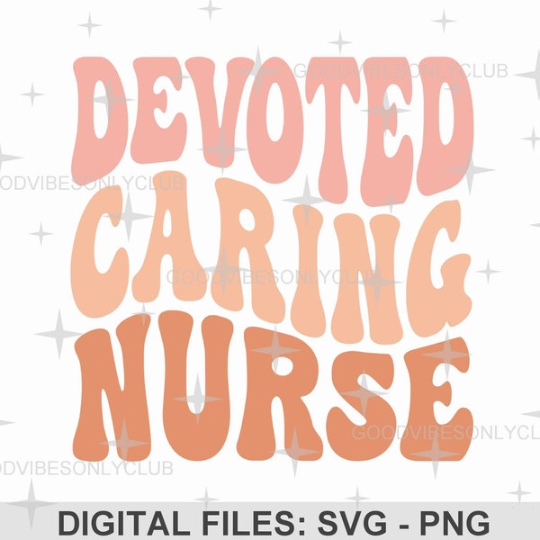 Devoted Caring Nurse SVG, Retro Wavy Text PNG, Nurse Appreciation, Boho Shirt, Sublimation Design, Digital Cut Files For Cricut & Silhouette