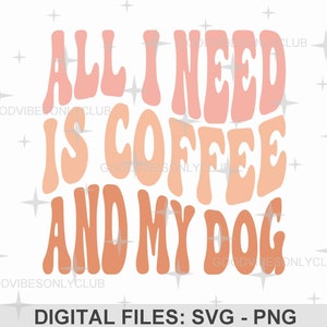 All I Need Is Coffee And My Dog PNG, Falisty tekst SVG, Miłośnik kawy, Właściciel zwierzaka, Projekt sublimacji, Pliki cyfrowego rzemiosła dla Cricut/Silhouette