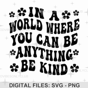 Dans un monde où vous pouvez être n'importe quoi, SVG PNG, texte ondulé rétro, soyez gentil, conception de chemise positive, sublimation, fichier de coupe pour Cricut & Silhouette