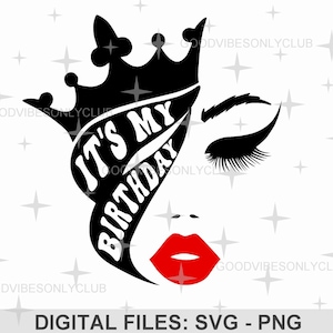 It's My Birthday Svg, Cut File For Cricut & Silhouette, Birthday Queen Svg, Crown Lips Eyes, Birthday Girl, Birthday Shirt, Digital Download