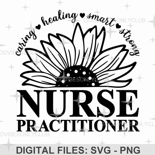 Sunflower Nurse Practitioner, Nurse Shirt PNG, Nurse Appreciation Gift, Inspirational Quote SVG, Digital Craft Files For Cricut & Silhouette