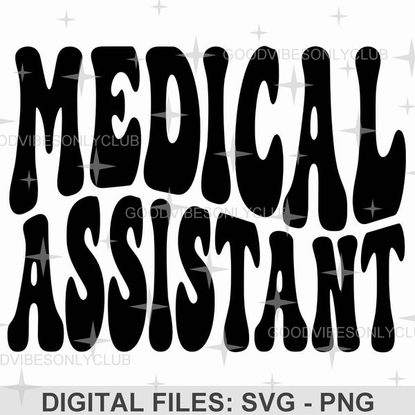 Medical Assistant SVG, Retro Wavy Text PNG, Nurse Appreciation, Groovy Shirt, Sublimation Design, Digital Craft Files For Cricut/Silhouette