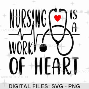 Nursing Is A Work Of Heart PNG, Nurse SVG, Nurse Appreciation, Stethoscope, Sublimation Design, Digital Craft Files For Cricut & Silhouette