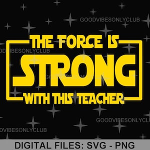 La fuerza es fuerte con este maestro SVG PNG, fan de Star Wars, agradecimiento a los maestros, camiseta divertida PNG, diseño de sublimación, archivos de manualidades digitales