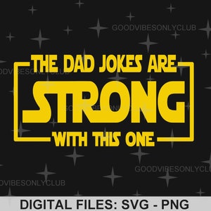 As piadas do pai são fortes com este PNG SVG, fã de Star Wars, dia dos pais, citação do pai, camisa engraçada, design de sublimação, arquivos de artesanato digital
