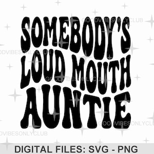 Somebody's Loud Mouth Auntie SVG PNG, Retro Welliger Text SVG, Lustiges Shirt, Groovy Tante, Sublimation Design, Cricut/Silhouette Digital Cut Dateien