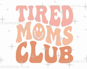 Tired Moms Club SVG, Retro Wavy Text PNG, Mom Life SVG, Happy Face, Sublimation Design, Craft Files For Cricut/Silhouette, Digital Download