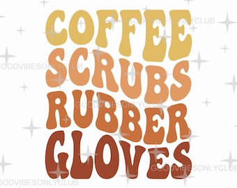 Coffee Scrubs Rubber Gloves SVG PNG, Wavy Text SVG, Medical Staff, Retro Sublimation Design, Digital Crafting Files For Cricut & Silhouette