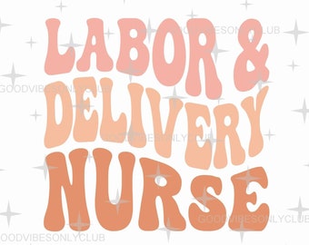 Labor Delivery Nurse SVG PNG, Retro Wavy Text, Nurse Appreciation, Boho Shirt, Sublimation Design, Digital Cut Files For Cricut & Silhouette