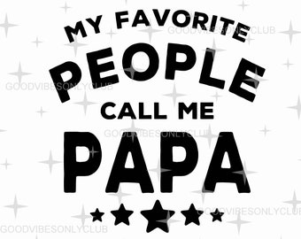 My Favorite People Call Me Papa Svg Png, Funny Papa Shirt Svg, Mug For Papa Svg, Papa Gift, Cut File For Silhouette/Cricut, Digital Download