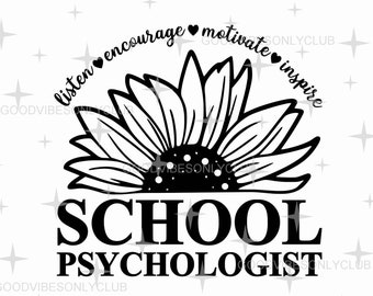 May include: Black and white graphic design of a sunflower with the text "Listen, encourage, motivate, inspire" around the flower and the text "School Psychologist" below the flower.