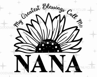May include: Black and white digital design featuring a sunflower with the text "My Greatest Blessings Call Me Nana".