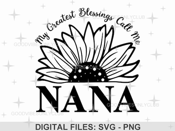 My Greatest Blessings Call Me Nana SVG PNG, Sunflower, Gift For Her, Sublimation Design, Cut Files For Cricut & Silhouette, Digital Download