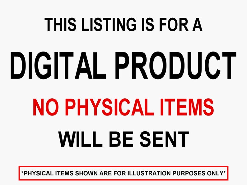 K&ouml;nnte beinhalten: Schwarz-wei&szlig;er Text auf wei&szlig;em Hintergrund. Der Text lautet "THIS LISTING IS FOR A DIGITAL PRODUCT NO PHYSICAL ITEMS WILL BE SENT *PHYSICAL ITEMS SHOWN ARE FOR ILLUSTRATION PURPOSES ONLY*"
