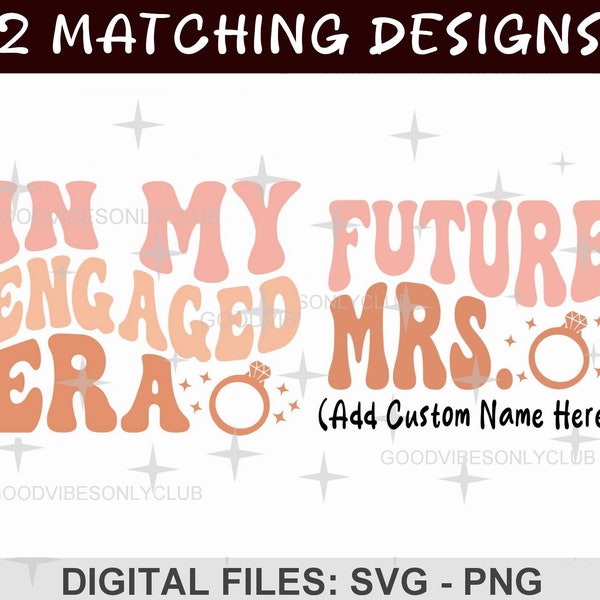 In My Engaged Era, Future Mrs Shirt SVG PNG, Custom Mrs Sweatshirt, Personalized Bride, Fiancee Shirt, Cricut/Silhouette Digital Craft Files