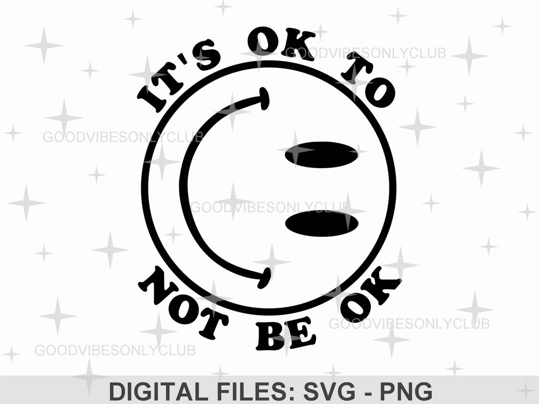 It s ok to not be ok svg png happy face svg mental health shirt