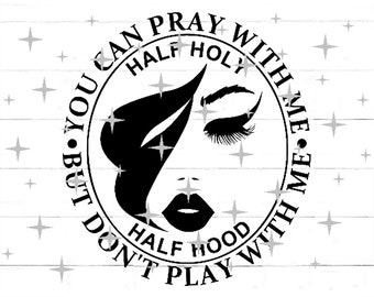 Half Holy Half Hood SVG PNG, Pray With Me, Don't Play With Me, Funny Christian, Funny Shirt, Cut Files, Sublimation Design, Digital Download