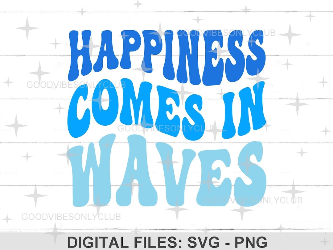 Happiness Comes in Waves SVG, Wavy Text, Inspirational, Good Vibes PNG