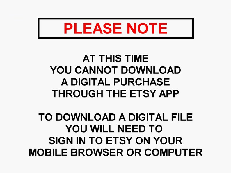 Pu&ograve; includere: Un'immagine in bianco e nero con testo, con il messaggio "PLEASE NOTE" in un riquadro rosso. Il testo spiega che in questo momento, non &egrave; possibile scaricare un acquisto digitale tramite l'app Etsy. Per scaricare un file digitale, dovrai accedere a Etsy dal tuo browser mobile o computer.