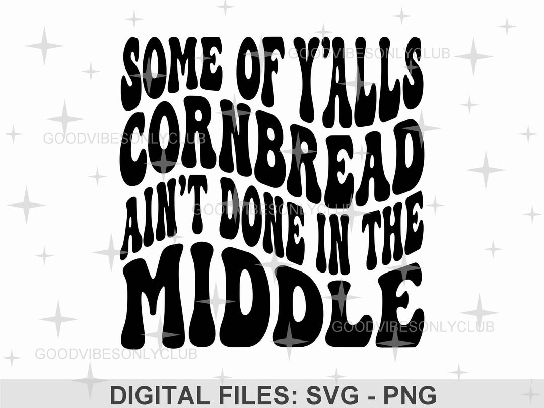 Some of Yalls Cornbread Aint Done Shirt SVG, Funny Sayings SVG, Retro Wavy Text SVG, Craft Files