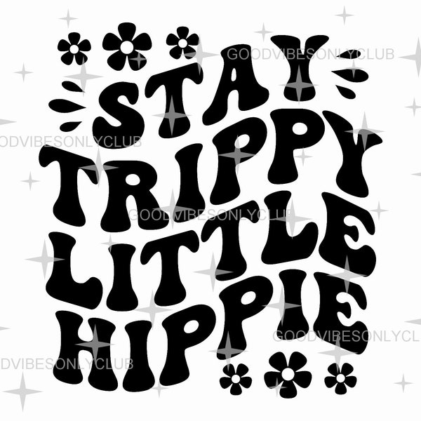 Stay Trippy Little Hippie SVG PNG, Retro Wavy Text SVG, Groovy Flowers Shirt, Trendy Sublimation Design, Digital Files For Cricut/Silhouette