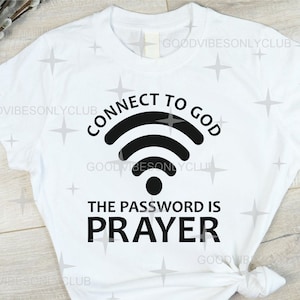 Peut inclure: T-shirt blanc avec du texte noir et un symbole wifi qui dit "Connect to God. The password is Prayer."