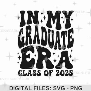 In My Graduate Era Class of 2025 SVG PNG, afstudeershirt, retro golvende tekst, senior, sublimatie ontwerp, digitale bestanden voor de Cricut/silhouet