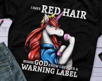 Ich habe rote Haare, weil Gott knew ich brauchte ein Warnetikett | Ingwer Einhorn Tee | Rotschopf Einhorn T Shirt | Redhead Shirt