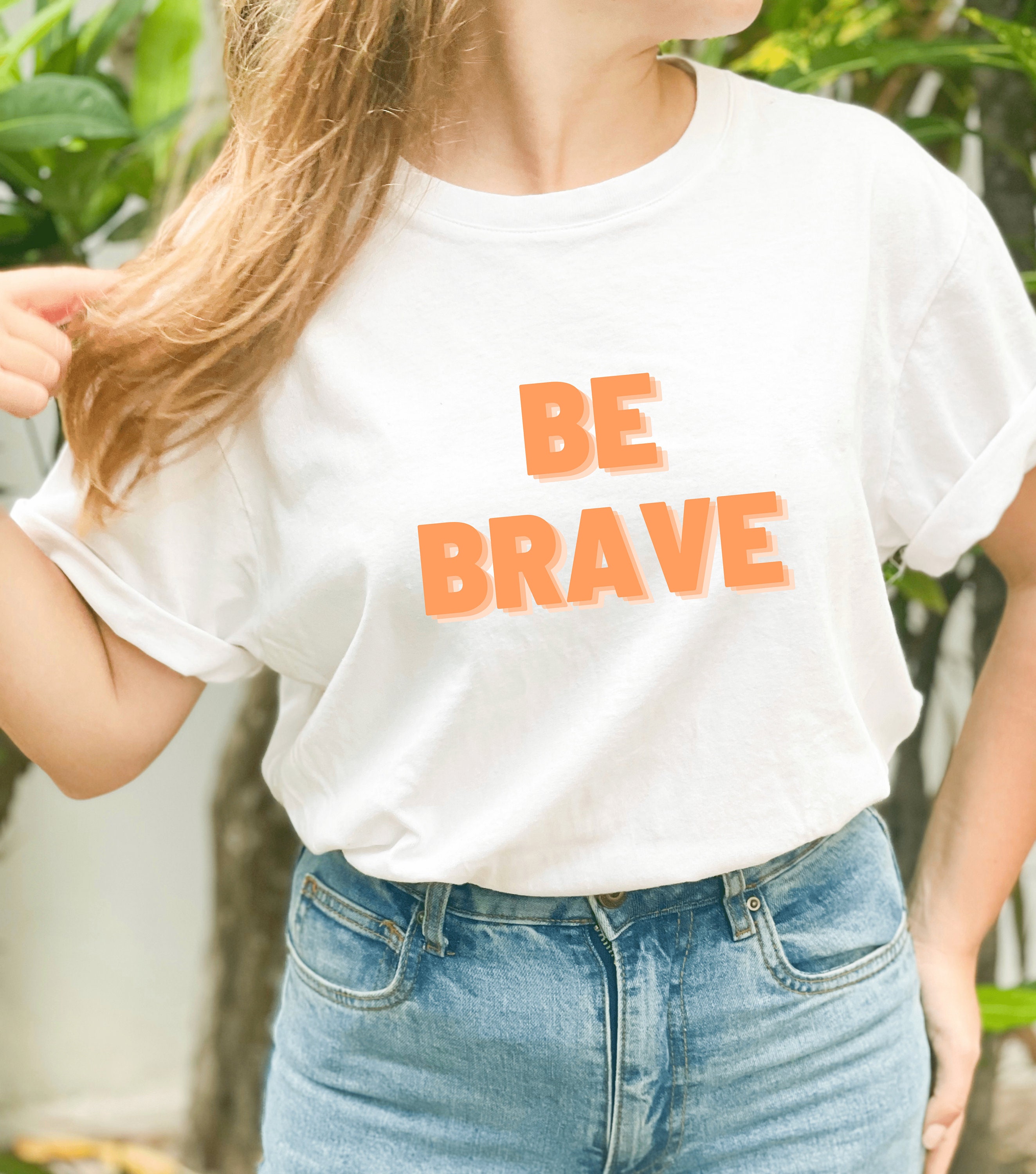 Be Brave Tshirt, Motivational Shirt, Feminist Shirt, Be Strong Shirt Cute  Gift, Fear Less Shirt, Positive Quote Inspiring T-shirt, Women Tee 