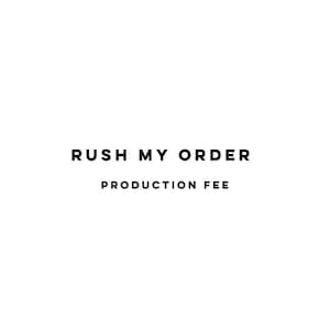 May include: Text that reads "Rush My Order Production Fee"