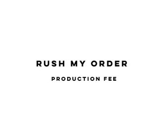 Rush my Order // Rush Production Fee per Item