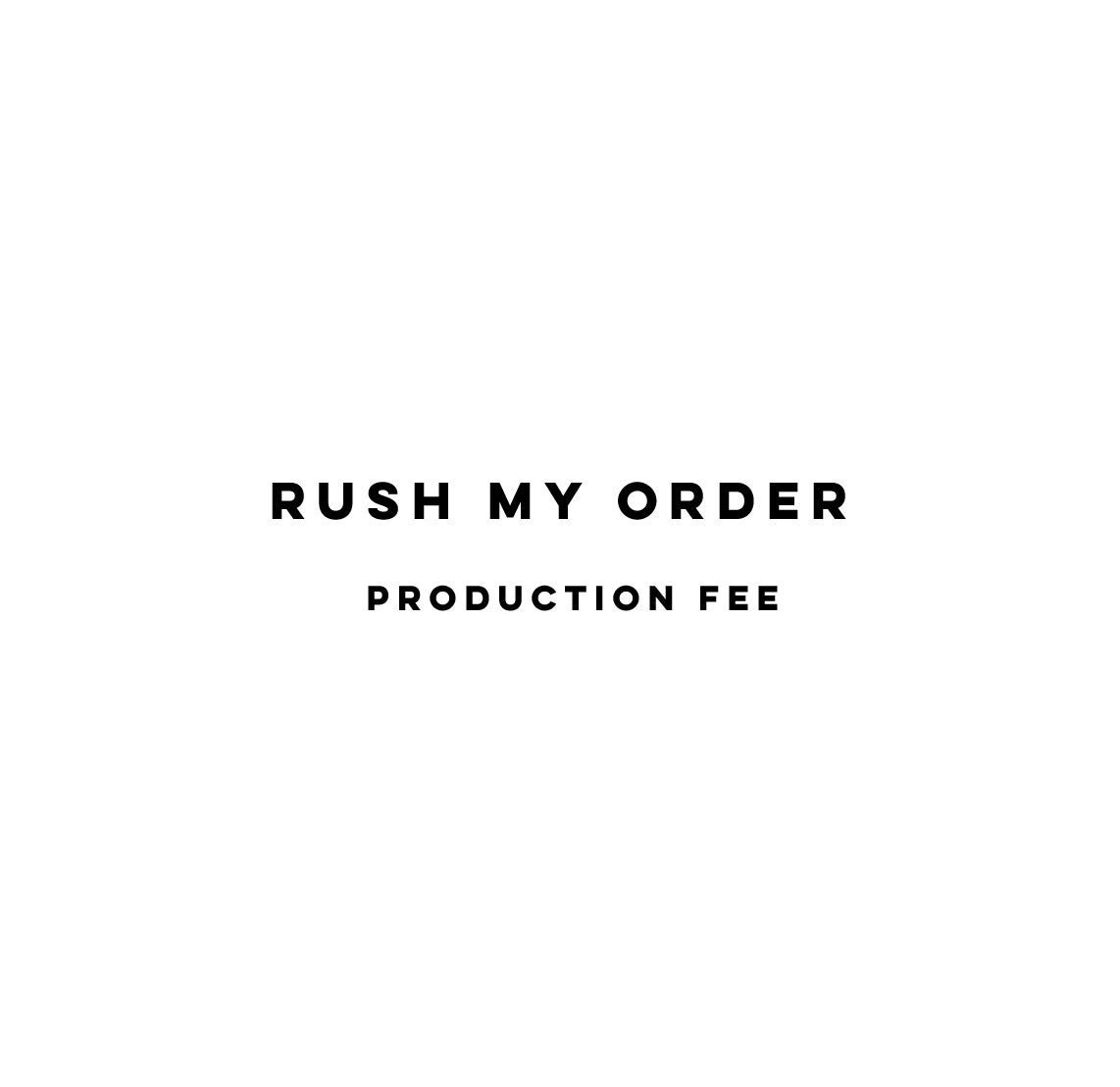 Rush my Order // Rush Production Fee per Item