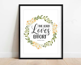 The Lord Loves Effort | Russell M. Nelson Quote | LDS Printables | LDS Gifts | LDS Quotes | Printable Decor | Relief Society Handout
