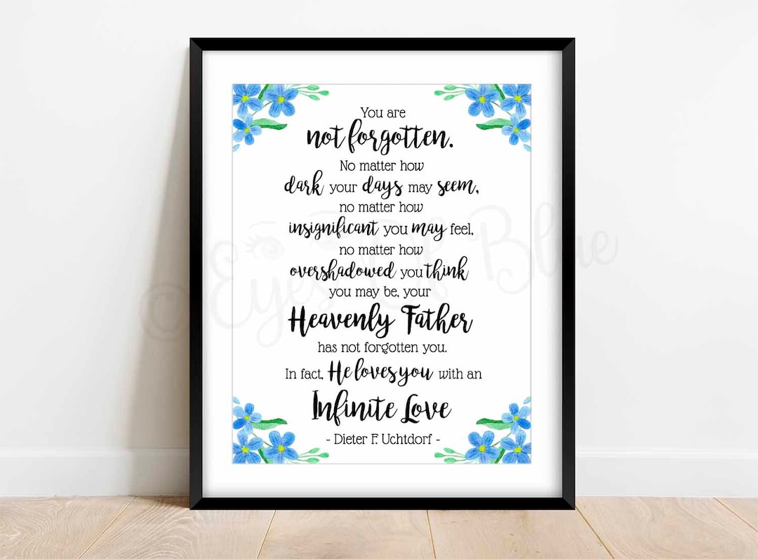 Forget Me Not | Dieter F. Uchtdorf Quote | Digital Prints Download ...