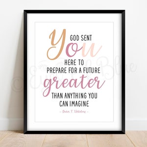 God Sent You | Dieter F. Uchtdorf Quote | LDS Printable Quote | LDS General Conference | LDS Young Women Printable | Inspirational Quote
