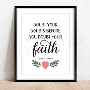 Doubt Your Doubts | Dieter F. Uchtdorf Quote | LDS Printable Quote | LDS Relief Society Handout | LDS Quotes