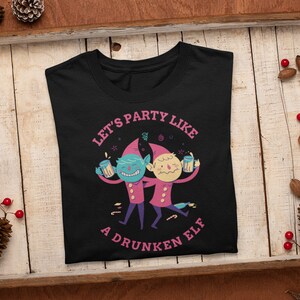 Let&#39;s party like a drunken elf, Christmas Party shirt