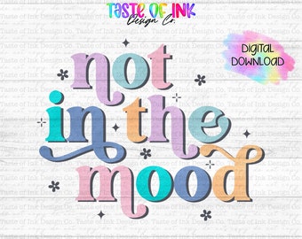 Not In the Mood, Sublimation PNG, Retro PNG, Funny PNG, Digital Download, Sublimation Design, Moody Png, Snarky Png, Funny Quote Png