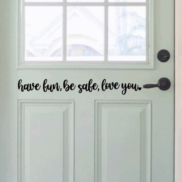 Have Fun Be Safe Love You Front Door Decal, I Love You Door Vinyl Sticker, Front Door Sticker Decal, Front Door Vinyl Reminder, Home Decal