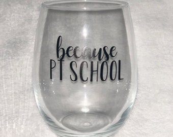 Because PT School Wine Glass Stemless, Physical Therapy Wine Glass, Physical Therapist Gift, PT degree, Physical Therapist Assistant, Coffee