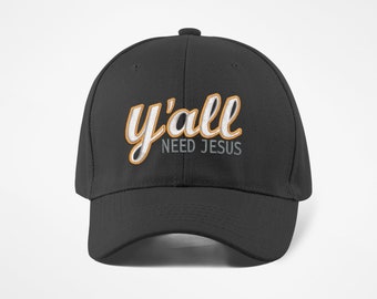 Y'all Need Jesus Cap | All I need is Jesus | You need Jesus | All Need Jesus | Jesus is King | Jesus loves me