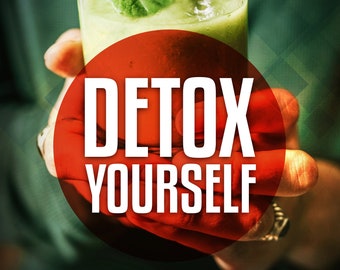 Detox Yourself Guide - Learn To Detoxify Yourself And Live Your Life To The Fullest