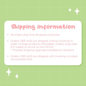 May include: Pink and green graphic with the text "Shipping information" and details about shipping from Brisbane, Australia. Orders under $15 AUD ship without tracking and may take 4-6 weeks to arrive in the US/UK. Orders over $15 AUD ship with tracking included via Australia Post.