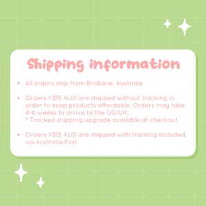 May include: Pink and green graphic with the text "Shipping information" and details about shipping from Brisbane, Australia. Orders under &pound;15 AUD ship without tracking and may take 4-6 weeks to arrive in the US/UK. Orders over &pound;15 AUD ship with tracking included via Australia Post.