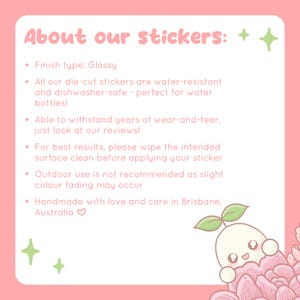 May include: Pink and white text on a pink background with a cartoon illustration of a white character with a green sprout on top of its head. The text reads "About our stickers: + +" and lists information about the stickers, including that they are glossy, water-resistant, dishwasher-safe, and handmade with love and care in Brisbane, Australia.