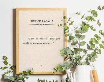 Self-Love Quote Print - Brené Brown - Inspirational Wall Art - Talk to Yourself Like Someone You Love - Positive Home Office Quote Art Decor