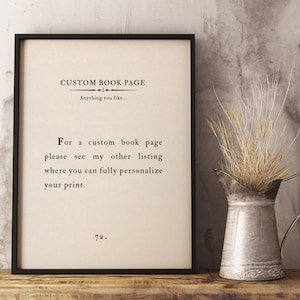 May include: A black framed print with a white background and black text that reads "CUSTOM BOOK PAGE Anything you like... For a custom book page please see my other listing where you can fully personalize your print. 72."