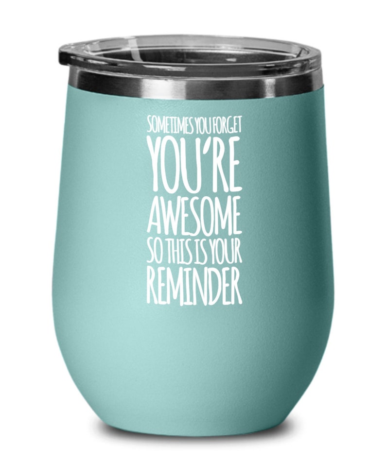 Sometimes You Forget Youre Awesome so This is Your Reminder, Inspirational Coffee Tumbler Mug ...