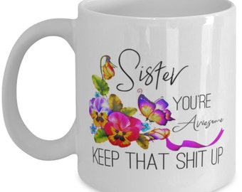 Sister Youre Awesome Mug, Mug For Sister, Sister Gift, Gift For Her, Gift For Sis, Birthday Gift, Encouragement Gift, Funny Coffee Mugs