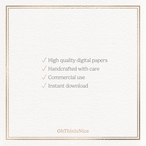 May include: A square white textured card with a thin gold border featuring the text: High quality digital papers, Handcrafted with care, Commercial use, Instant download, and the brand name OhThisIsNice at the bottom center of the card.
